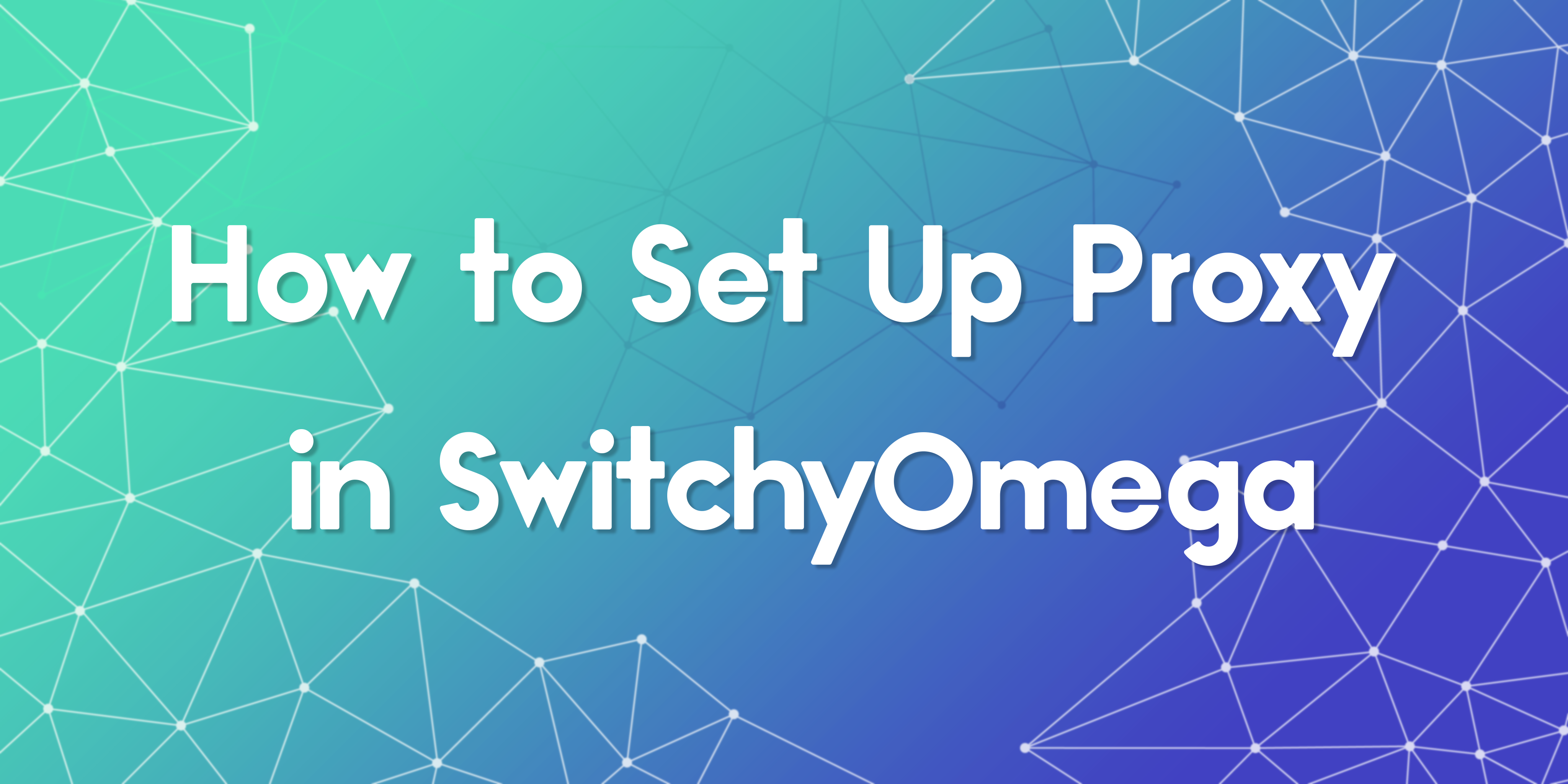 How to Set Up a Proxy in SwitchyOmega